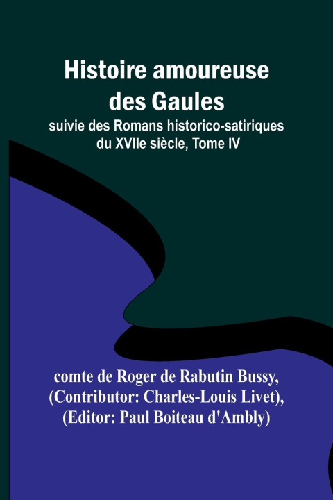 Kniha Histoire amoureuse des Gaules; suivie des Romans historico-satiriques du XVIIe si?cle, Tome IV Charles-Louis Livet
