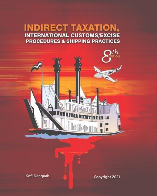 Książka Indirect Taxation: INTERNATIONAL CUSTOMS/EXCISE PROCEDURES & SHIPPING PRACTICES, 8th Edition 