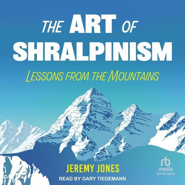 Digital The Art of Shralpinism: Lessons from the Mountains Gary Tiedemann