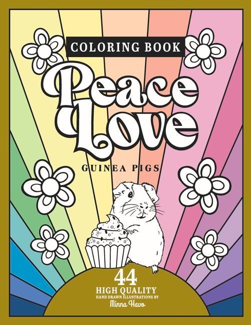 Kniha Peace Love Guinea Pigs: Coloring Book Including 44 Hand Drawn Illustrations of Guinea Pigs 