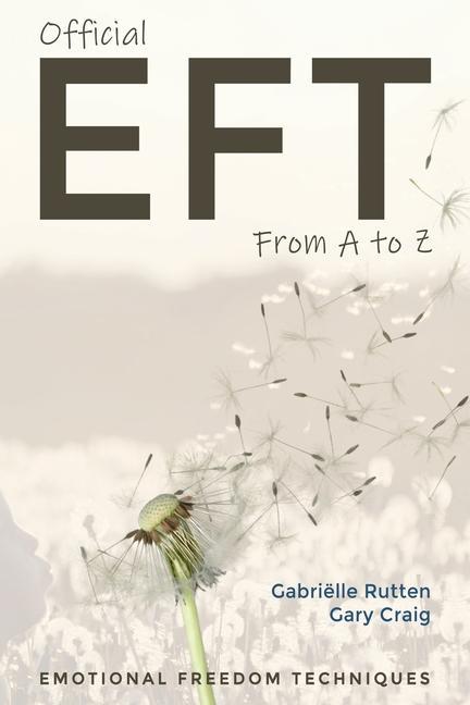 Livre Official EFT from A to Z: How to use both forms of Emotional Freedom Techniques for self-healing Gabriëlle Rutten