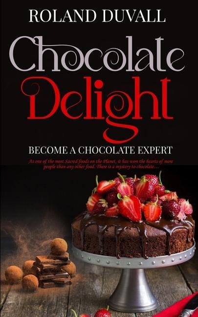 Book Chocolate Delight: Become a Chocolate Expert 