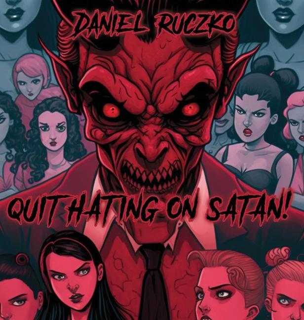 Knjiga Quit Hating On Satan! Daniel Ruczko