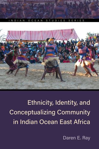 Kniha Ethnicity, Identity, and Conceptualizing Community in Indian Ocean East Africa Daren E. Ray