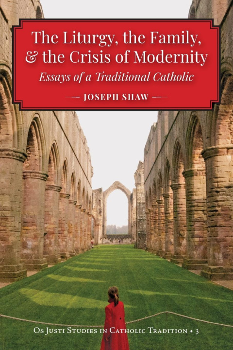 Könyv The Liturgy, the Family, and the Crisis of Modernity 