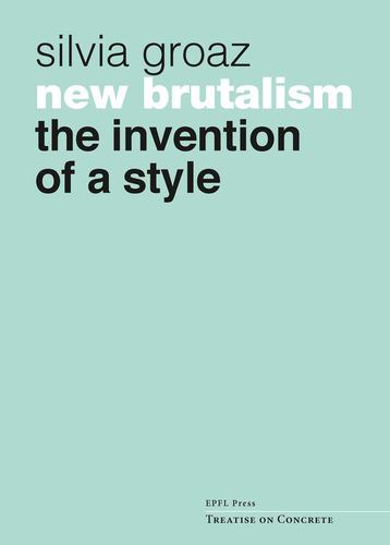 Kniha New Brutalism – The Invention of a Style Silvia Groaz