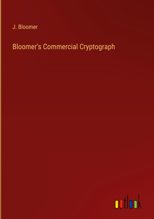 Knjiga Bloomer's Commercial Cryptograph J. Bloomer
