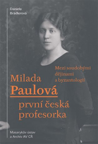 Carte Milada Paulová - první česká profesorka Daniela Brádlerová