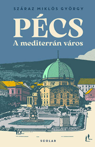 Könyv Pécs - A mediterrán város Száraz Miklós György