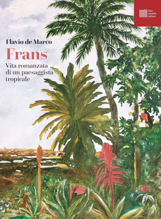 Kniha Frans. Vita romanzata di un paesaggista tropicale Flavio De Marco