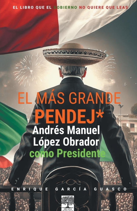Kniha El más grande pendej*. López Obrador, como Presidente. 