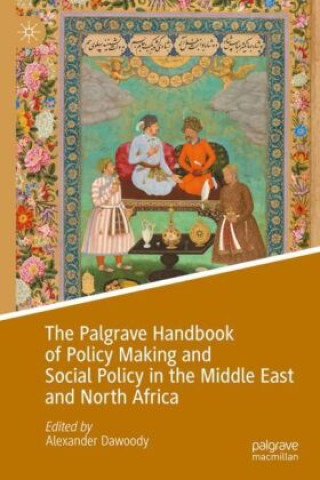Könyv The Palgrave Handbook of Policy Making and Social Policy in the Middle East and North Africa Alexander Dawoody