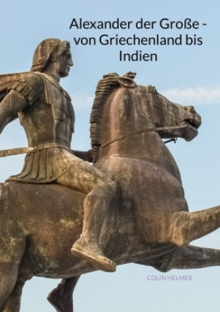 Carte Alexander der Große - von Griechenland bis Indien Colin Helmer