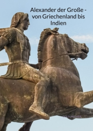 Carte Alexander der Große - von Griechenland bis Indien Colin Helmer