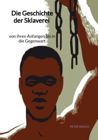 Kniha Die Geschichte der Sklaverei - von ihren Anfangen bis in die Gegenwart Peter Wenck