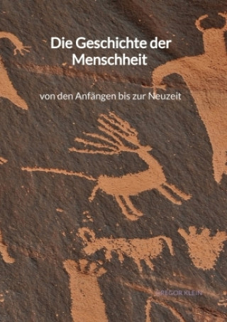 Kniha Die Geschichte der Menschheit - von den Anfängen bis zur Neuzeit Gregor Klein