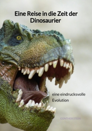Книга Eine Reise in die Zeit der Dinosaurier - eine eindrucksvolle Evolution Günther Stein
