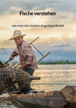 Книга Fische verstehen - wie man den besten Angelspot findet Carolin Eckert