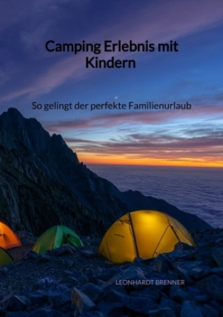 Kniha Camping Erlebnis mit Kindern - So gelingt der perfekte Familienurlaub Leonhardt Brenner