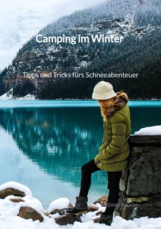 Kniha Camping im Winter - Tipps und Tricks fürs Schneeabenteuer Ludwig Rauch