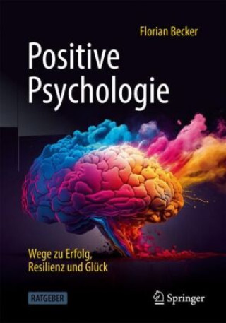 Könyv Positive Psychologie - Wege zu Erfolg, Resilienz und Glück Florian Becker