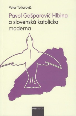 Книга Pavol Gašparovič Hlbina a slovenská katolícka moderna Peter Tollarovič