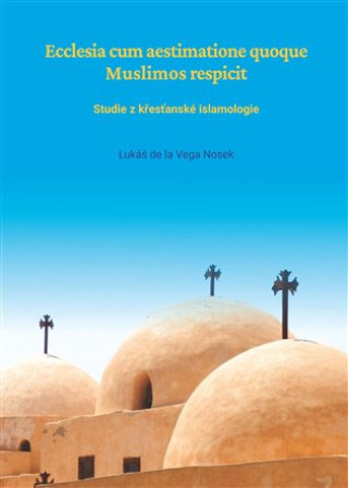 Könyv Ecclesia cum aestimatione quoque Muslimos respicit Lukáš Nosek