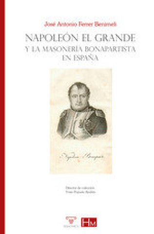 Kniha NAPOLEON EL GRANDE Y LA MASONERIA BONAPARTISTA EN ESPAÑA FERRER BENIMELI