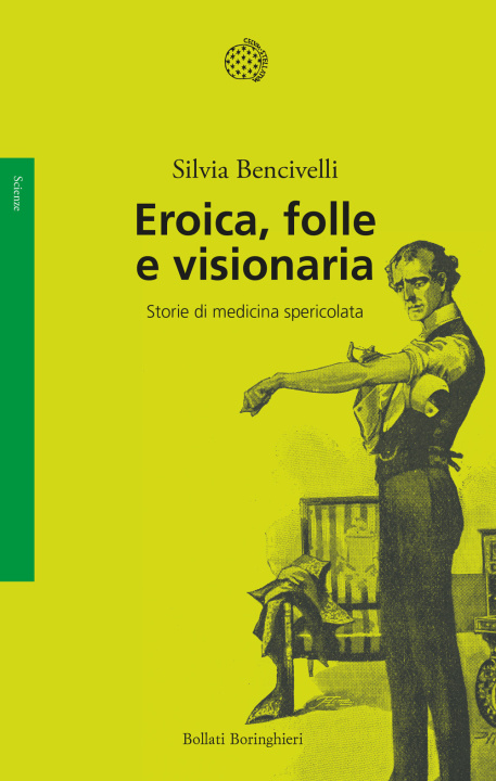 Kniha Eroica, folle e visionaria. Storie di medicina spericolata Silvia Bencivelli