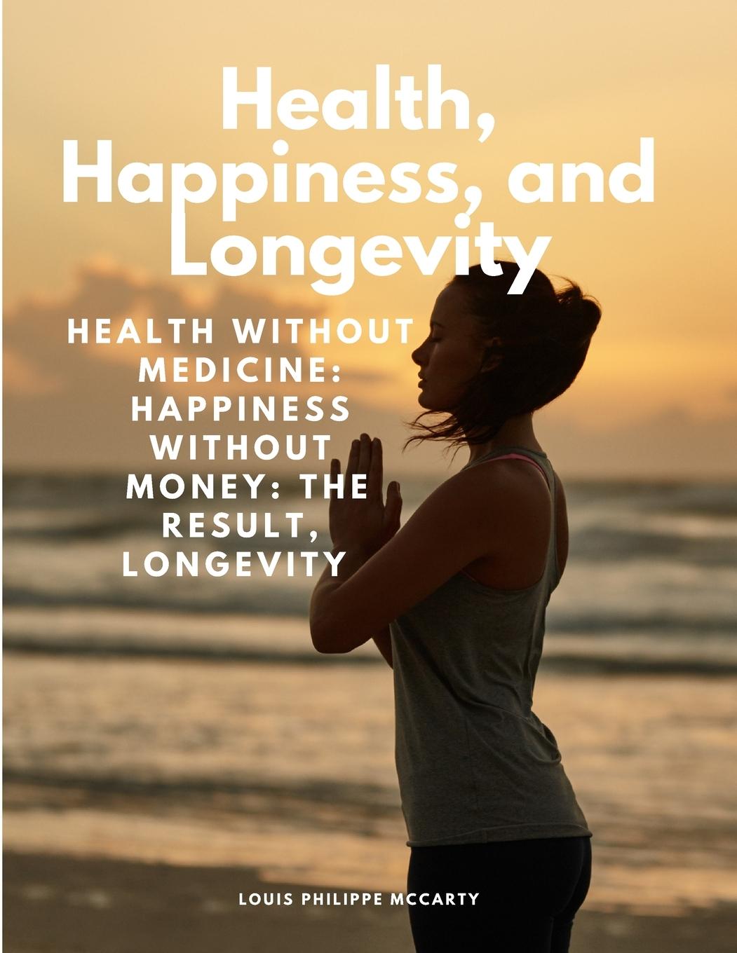 Kniha Health, Happiness, and Longevity - Health without medicine Louis Philippe McCarty