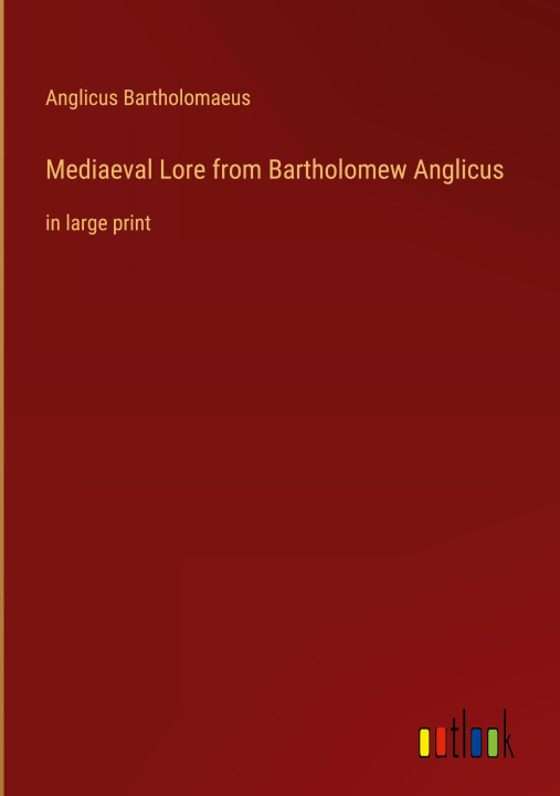Knjiga Mediaeval Lore from Bartholomew Anglicus Anglicus Bartholomaeus