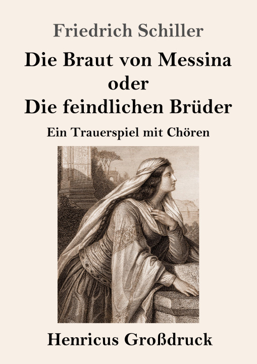 Knjiga Die Braut von Messina oder Die feindlichen Brüder (Großdruck) Friedrich Schiller