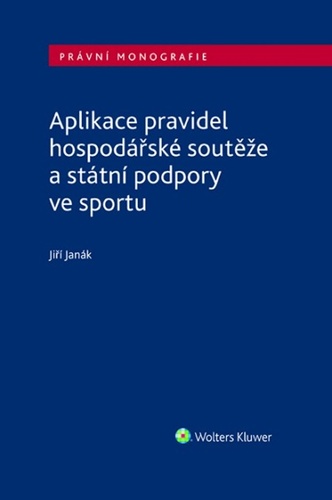 Kniha Aplikace pravidel hospodářské soutěže a státní podpory ve sportu Jiří Janák
