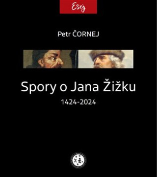 Könyv Spory o Jana Žižku 1424-2024 Petr Čornej