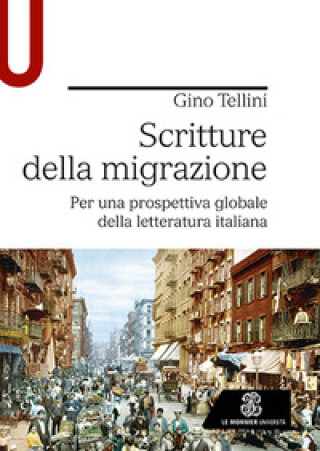 Carte Scritture della migrazione. Per una prospettiva globale della letteratura italiana Gino Tellini