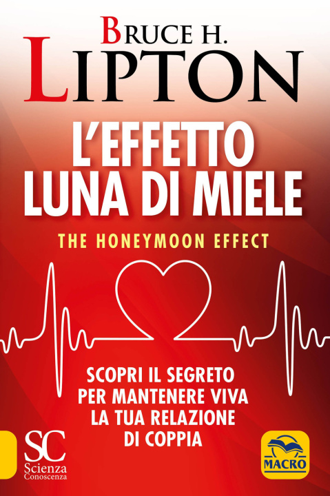 Kniha effetto luna di miele. The honeymoon effect. Scopri il segreto per mantenere viva la tua relazione di coppia Bruce H. Lipton