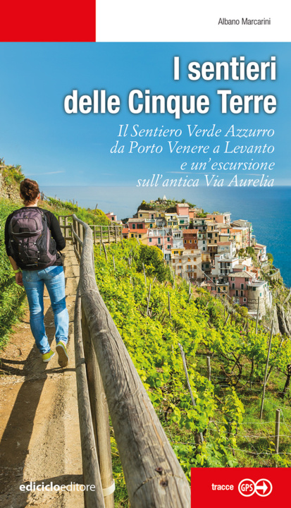 Kniha sentieri delle Cinque Terre. Il Sentiero Verde Azzurro da Portovenere a Levanto e un’escursione sull'antica Via Aurelia Albano Marcarini