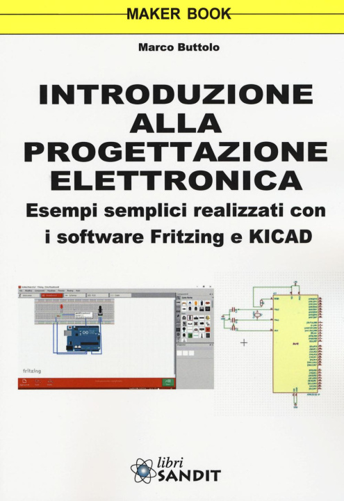 Kniha Introduzione alla progettazione elettronica. Esempi semplici realizzati con i software Fritzing e KICAD Marco Buttolo