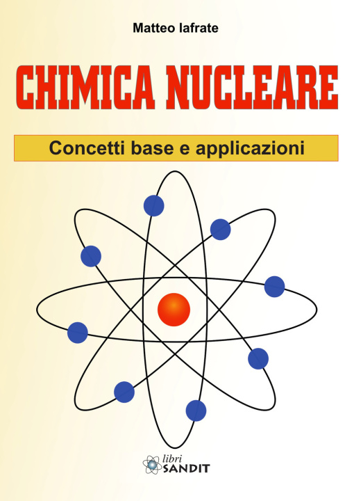 Könyv Chimica nucleare. Concetti base e applicazioni Matteo Iafrate