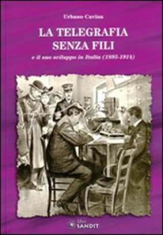 Книга telegrafia senza fili e il suo sviluppo in Italia (1895-1914) Urbano Cavina