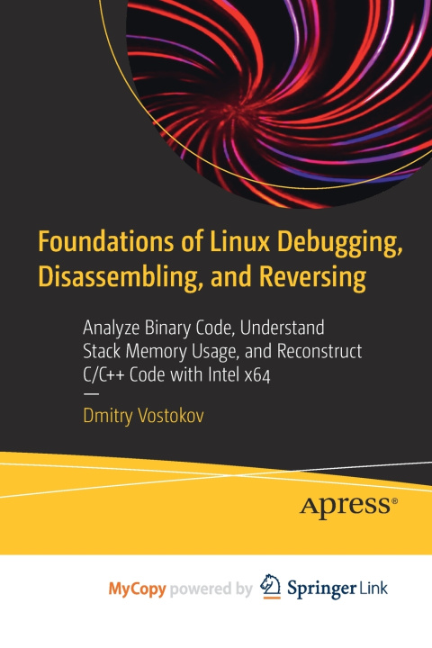 Knjiga Foundations of Linux Debugging, Disassembling, and Reversing Vostokov Dmitry Vostokov