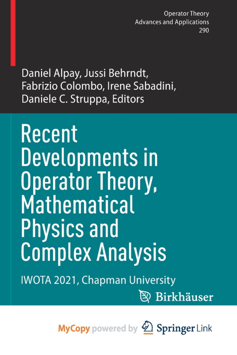 Book Recent Developments in Operator Theory, Mathematical Physics and Complex Analysis Daniel Alpay