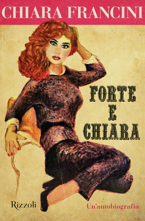 Knjiga Forte e Chiara. Un'autobiografia Chiara Francini