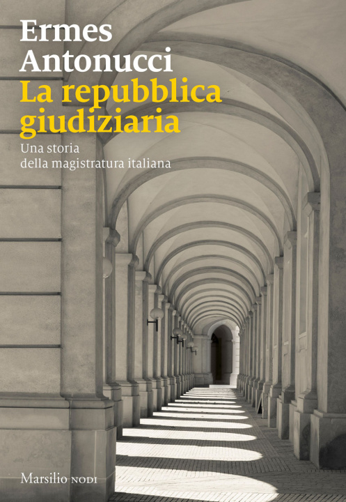 Carte Repubblica giudiziaria. Una storia della magistratura italiana Ermes Antonucci