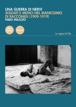 Kniha guerra di nervi. Soldati e medici nel manicomio di Racconigi (1909-1919) Fabio Milazzo