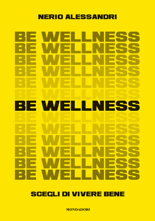 Kniha Be wellness. Scegli di vivere bene Nerio Alessandri