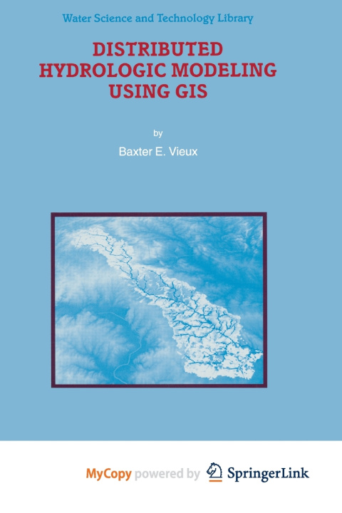 Knjiga Distributed Hydrologic Modeling Using GIS Vieux Baxter E. Vieux