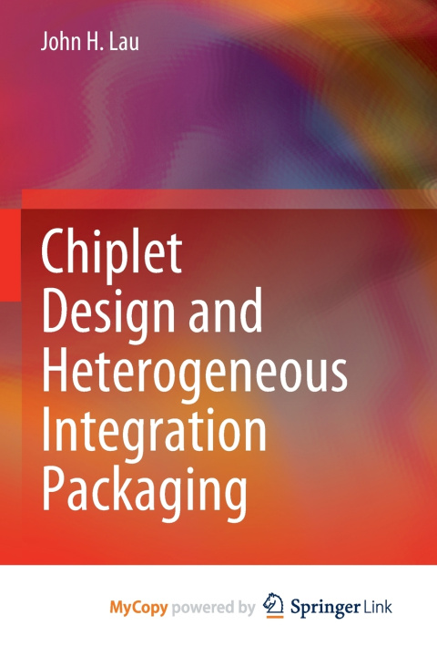 Knjiga Chiplet Design and Heterogeneous Integration Packaging Lau John H. Lau