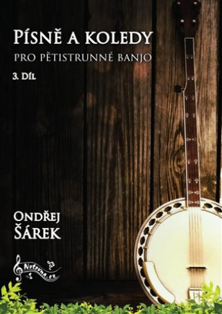 Kniha Písně a koledy pro pětistrunné banjo 3. díl Ondřej Šárek
