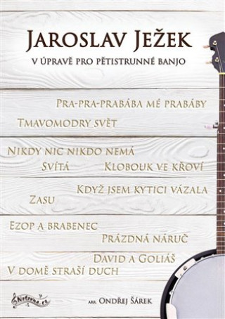 Kniha Jaroslav Ježek v úpravě pro pětistrunné banjo Ondřej Šárek